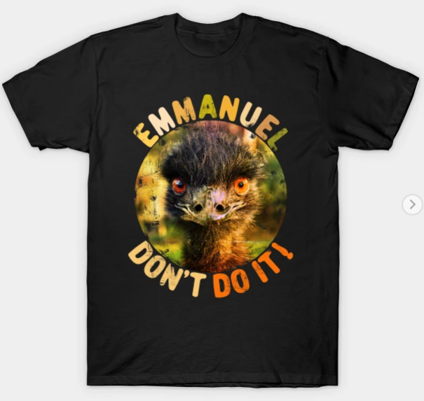 Emmanuel Dont Do It Funny Emus T-Shirt
