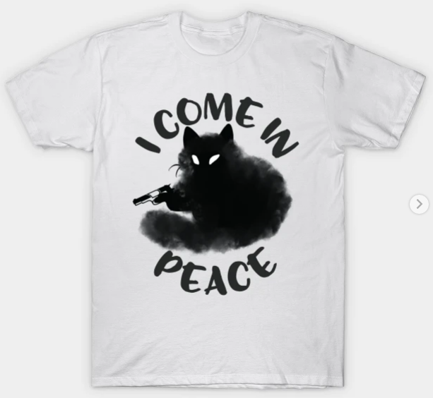 I Come In Peace Funny cat T-Shirt
