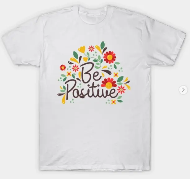 Be positive floral inspirational design T-Shirt