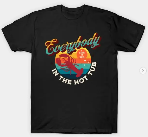 Everybody In The Hot Tub Crawfish Crayfish I Like It Red T-Shirt