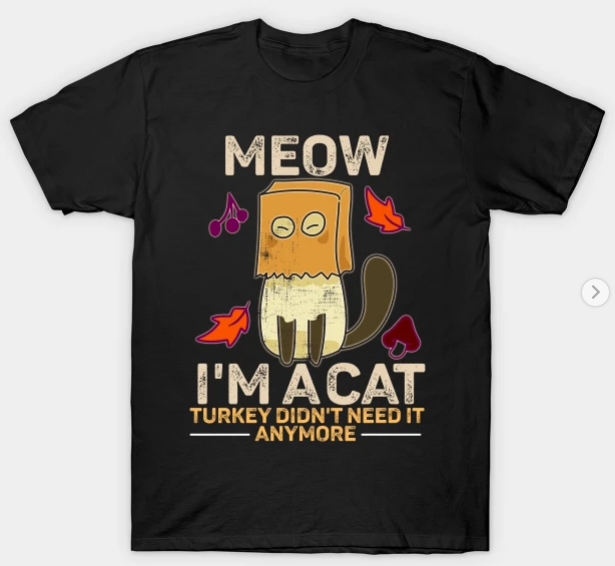 meow im a cat turkey didn't need it anymore thanksgiving funny shirt