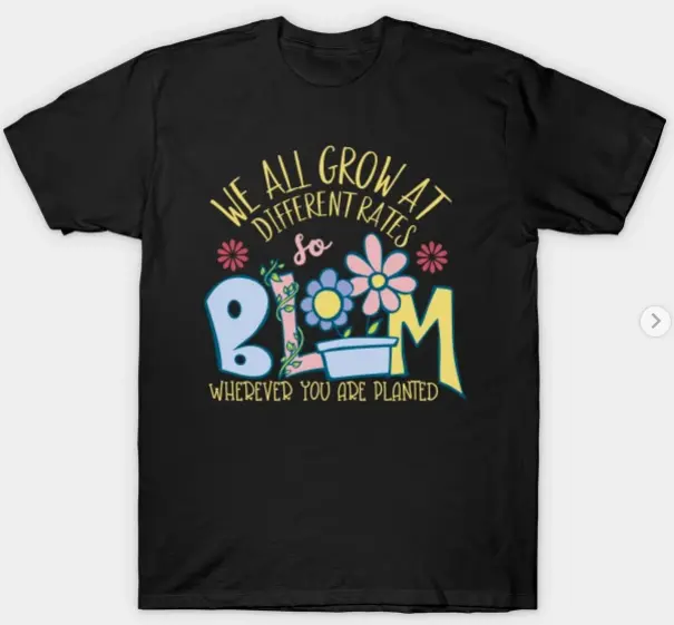 We All Grow At Different Rates Teacher Teaching Special Bloom Wherever You Are Planted T-Shirt