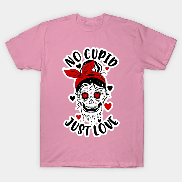 Anti Valentines Day No Cupid Just Love Skull Girl Messy Bun T-Shirt