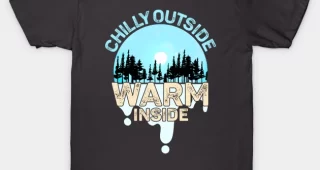 Chilly Outside Warm Inside Keep the cold out T-Shirt