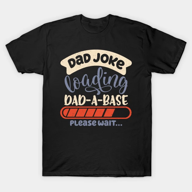 dad joke dad a base father jokes dad jokes loading database t shirt