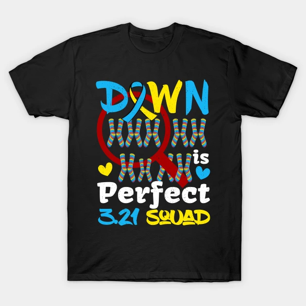 Down Syndrome Awareness Day Down Right Perfect T21 March T-Shirt