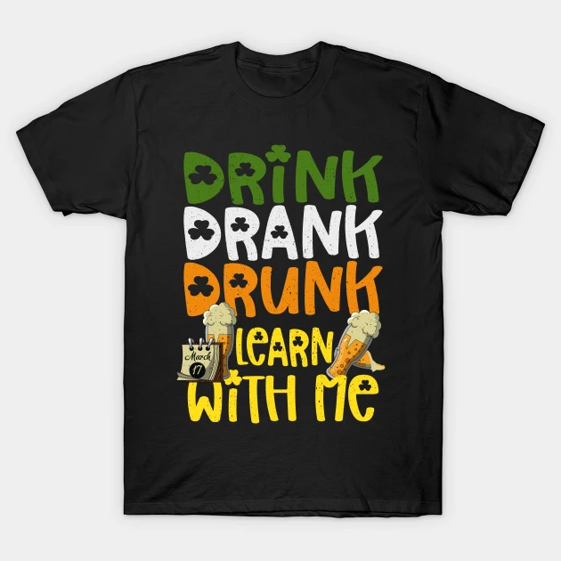 Funny Linguistics Tee for St Patricks Day Drink Drank Drunk T-Shirt