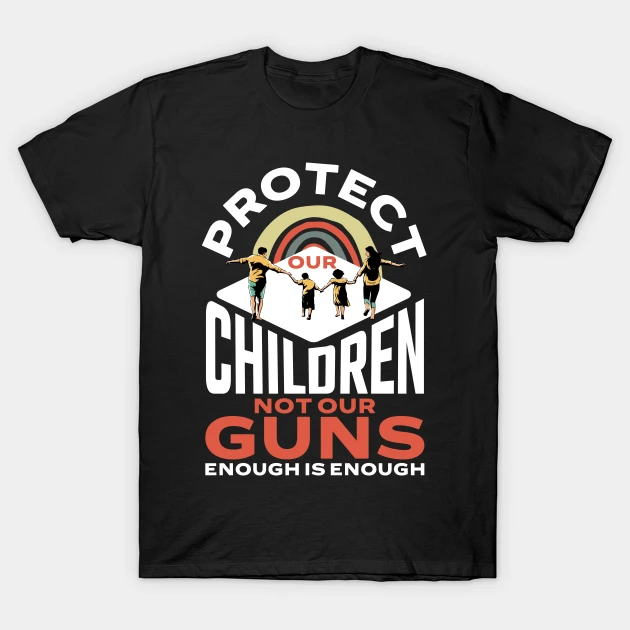 Protect Children Not Gun Enough Is Enough Protect Kids Love T-Shirt