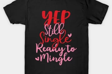 yep still single ready to mingle anti valentine design t shirt