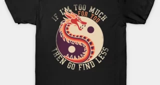 If I’m Too Much Then Go Find Less Funny Dragon Retro T-Shirt