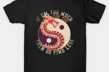 if i'm too much then go find less funny dragon retro t shirt