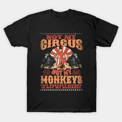 Not My Circus Not My Monkeys – Not My Problem – Funny Retro T-Shirt