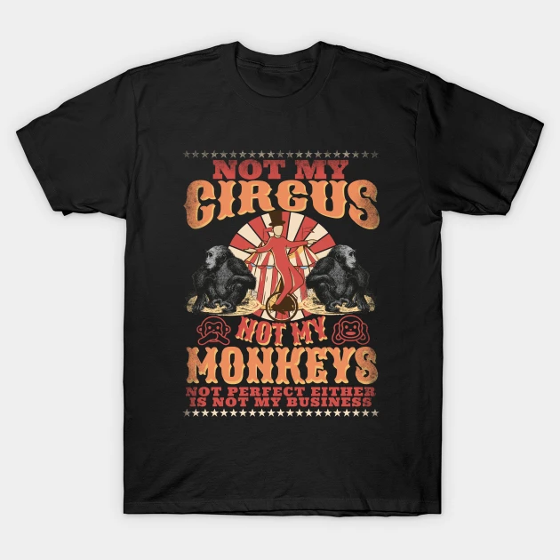 not my circus not my monkeys not my problem funny retro t shirt