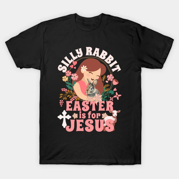 silly rabbit easter is for jesus christians easter lamb t shirt